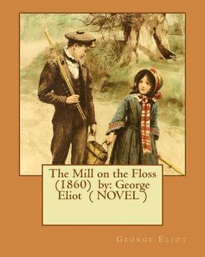 portada The Mill on the Floss (1860) by: George Eliot ( NOVEL ) (en Inglés)
