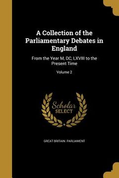 portada A Collection of the Parliamentary Debates in England: From the Year M, DC, LXVIII to the Present Time; Volume 2