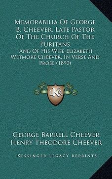 portada memorabilia of george b. cheever, late pastor of the church of the puritans: and of his wife elizabeth wetmore cheever, in verse and prose (1890) (en Inglés)