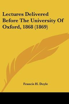 portada lectures delivered before the university of oxford, 1868 (1869) (in English)