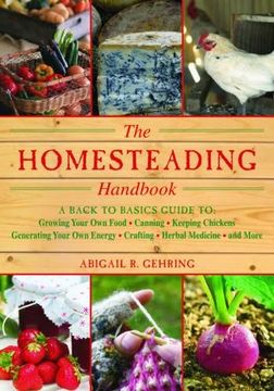 the homesteading handbook,a back to basics guide to growing your own food, canning, keeping chickens, generating your own ener (en Inglés)