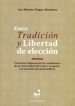 portada ENTRE TRADICION Y LIBERTAD DE ELECCION CREENCIAS RELIGIOSAS DE LOS ESTUDIANTES DE LA UNIVERSIDAD DEL VALLE S (in Spanish)