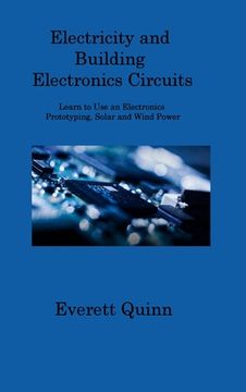 portada Electricity and Building Electronics Circuits: Learn to Use an Electronics Prototyping, Solar and Wind Power