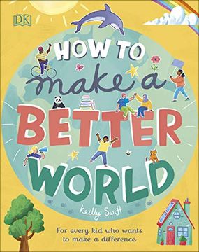 portada How to Make a Better World: For Every kid who Wants to Make a Difference (Dk) (en Inglés)