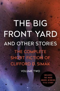 portada The Big Front Yard: And Other Stories (The Complete Short Fiction of Clifford D. Simak) (en Inglés)