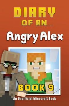 portada Diary of an Angry Alex: Book 9 [An Unofficial Minecraft Book]