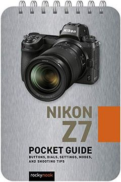 portada Nikon z7: Buttons, Dials, Settings, Modes, and Shooting Tips (Pocket Guide for Photographers)