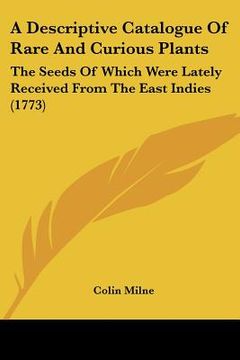 portada a descriptive catalogue of rare and curious plants: the seeds of which were lately received from the east indies (1773) (in English)