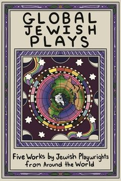portada Global Jewish Plays: Five Works by Jewish Playwrights from Around the World: Extinct; Heartlines; The Kahena Berber Queen; Papa'gina; A People (en Inglés)