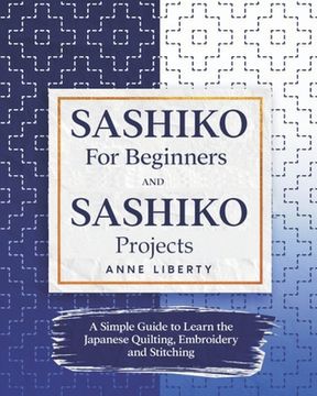 portada Sashiko for Beginners and Sashiko Projects: A Simple Guide to Learn the Japanese Quilting, Embroidery and Stitching