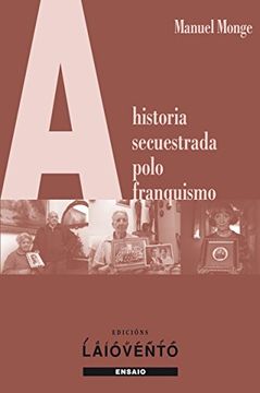 A HISTORIA SECUESTRADA POLO FRANQUISMO (Spanish Edition)