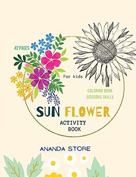 portada Sun Flower Activity Book: Scissor Skills and Coloring Preschool Workbook for Kids: A fun Cutting Practice Activity Book for Toddlers and Kids Ages. For Preschool. 42 Pages of sun Flowers 