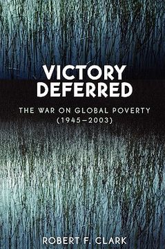 portada victory deferred: the war on global poverty (1945-2003) (en Inglés)