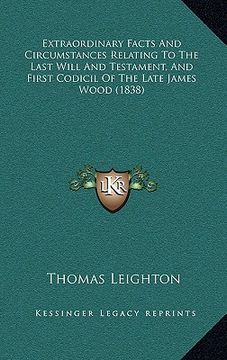 portada extraordinary facts and circumstances relating to the last will and testament, and first codicil of the late james wood (1838) (en Inglés)