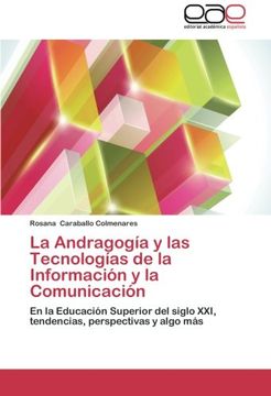 portada La Andragogía y las Tecnologías de la Información y la Comunicación: En la Educación Superior del Siglo Xxi, Tendencias, Perspectivas y Algo más