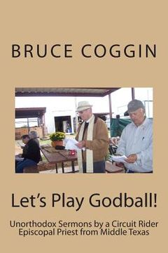 portada Let's Play Godball!: Unorthodox Sermons by a Circuit Rider Episcopal Priest from Middle Texas (in English)