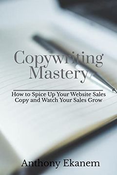portada Copywriting Mastery: How to Spice up Your Website Sales Copy and Watch Your Sales Grow (en Inglés)
