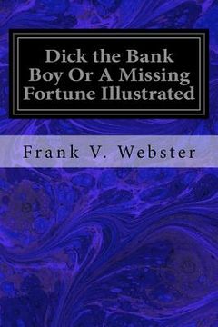 portada Dick the Bank Boy Or A Missing Fortune Illustrated (en Inglés)