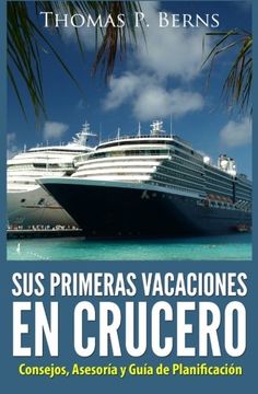 portada Sus Primeras Vacaciones en Crucero: Consejos, Asesoria y Guia de Planificacion