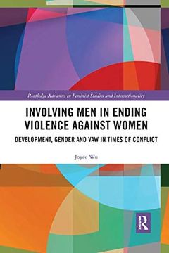portada Involving men in Ending Violence Against Women: Development, Gender and vaw in Times of Conflict (Routledge Advances in Feminist Studies and Intersectionality) 