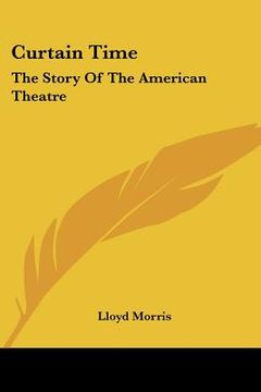 portada curtain time: the story of the american theatre (en Inglés)