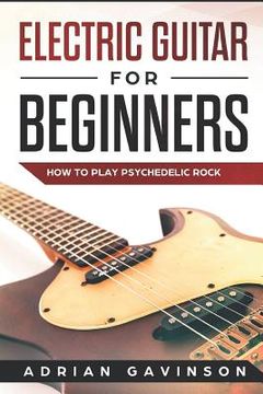 portada Electric Guitar for Beginners: How to Play Psychedelic Rock