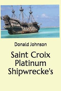 portada Saint Croix Platinum Shipwrecke's (en Inglés)