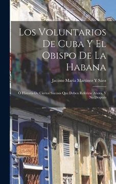 portada Los Voluntarios de Cuba y el Obispo de la Habana: Ó Historia de Ciertos Sucesos que Deben Referirse Ahora, y no Después (in Spanish)