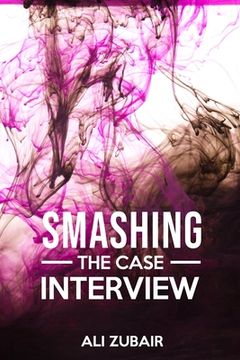 portada Smashing The Case Interview: The Give It All Approach (in English)