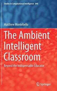 portada The Ambient Intelligent Classroom: Beyond the Indispensable Educator (Studies in Computational Intelligence) (en Inglés)