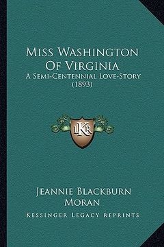 portada miss washington of virginia: a semi-centennial love-story (1893) a semi-centennial love-story (1893) (in English)