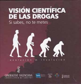 portada Visión Científica de las Drogas. Si Sabes, no te Metas. Evolución vs Involución