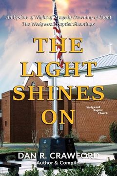 portada The Light Shines On: An Update of "Night of Tragedy Dawning of Light: The Wedgwood Baptist Shootings" (en Inglés)