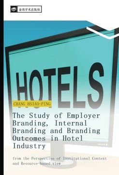 portada The Study of Employer Branding, Internal Branding and Branding Outcomes in Hotel Industry: from the Perspective of Institutional Context and Resource-based view