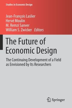portada The Future of Economic Design: The Continuing Development of a Field as Envisioned by Its Researchers