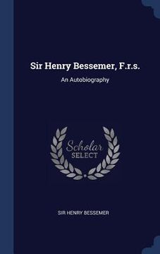 portada Sir Henry Bessemer, F.r.s.: An Autobiography