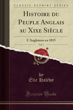 portada Histoire du Peuple Anglais au Xixe Siècle, Vol. 1: L'angleterre en 1815 (en Francés)