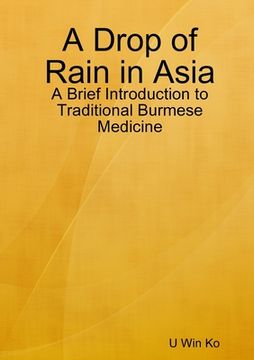 portada A Drop of Rain in Asia: A Brief Introduction to Traditional Burmese Medicine (en Inglés)
