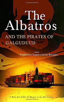 portada The Albatros and the Pirates of Galguduud: A Story of a Letter of Marque in the 21St Century (en Inglés)