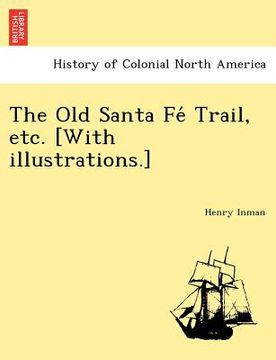 portada the old santa fe trail, etc. [with illustrations.] (in English)