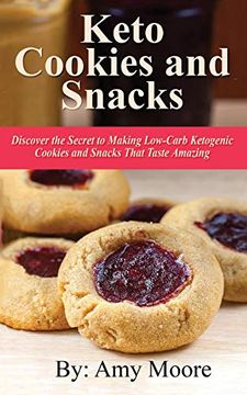 portada Keto Cookies and Snacks: Discover the Secret to Making Low-Carb Ketogenic Cookies and Snacks That Taste Amazing 