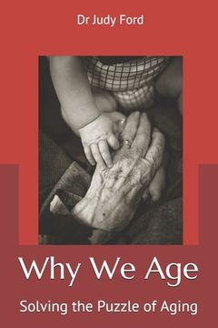 portada Why We Age: Solving the Puzzle of Aging (en Inglés)
