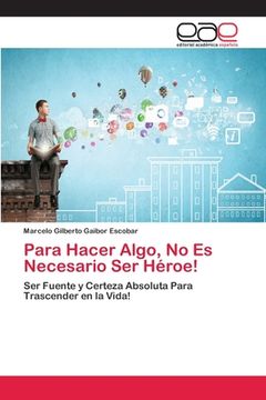 portada Para Hacer Algo, no es Necesario ser Héroe! (in Spanish)