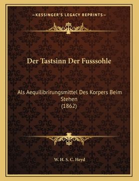 portada Der Tastsinn Der Fusssohle: Als Aequilibrirungsmittel Des Korpers Beim Stehen (1862) (en Alemán)