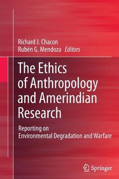 portada The Ethics of Anthropology and Amerindian Research: Reporting on Environmental Degradation and Warfare (en Inglés)