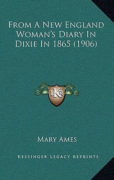 portada from a new england woman's diary in dixie in 1865 (1906) (en Inglés)