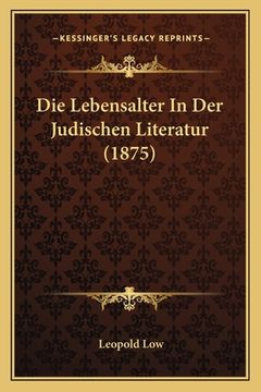 portada Die Lebensalter In Der Judischen Literatur (1875) (in German)