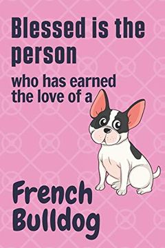 portada Blessed is the Person who has Earned the Love of a French Bulldog: For French Bulldog Fans (en Inglés)
