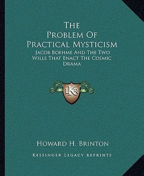 portada the problem of practical mysticism: jacob boehme and the two wills that enact the cosmic drama (en Inglés)