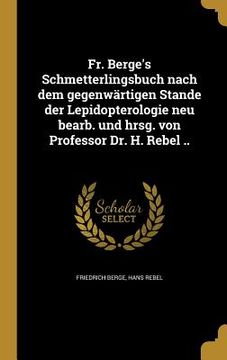 portada Fr. Berge's Schmetterlingsbuch nach dem gegenwärtigen Stande der Lepidopterologie neu bearb. und hrsg. von Professor Dr. H. Rebel .. (en Alemán)